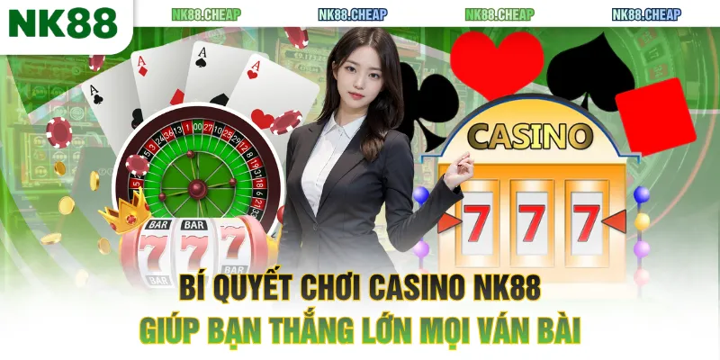 Bí quyết chơi Casino NK88