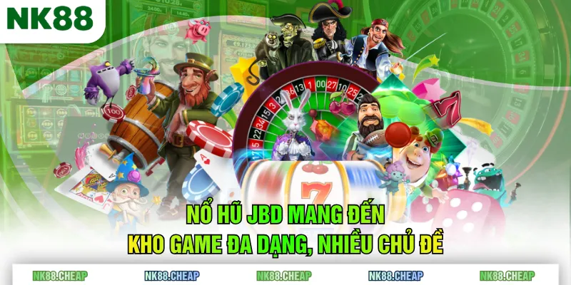Nổ Hũ JBD mang đến kho game đa dạng, nhiều chủ đề